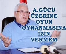 Cemal Aydın 'A.Gücü üzerine oyun oynanmasına izin vermem'