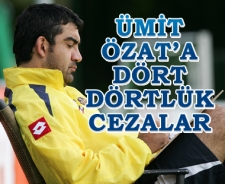 Ümit Özat'a dört dörtlük cezalar