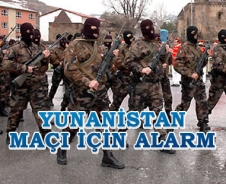 Yunanistan maçı için alarm