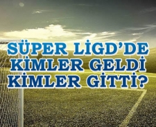 Süper Lig'de kimler geldi kimler gitti?