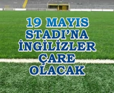 19 Mayıs Stadı'na İngilizler çare olacak