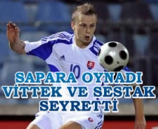 Sapara oynadı Vittek ve Sestak seyretti