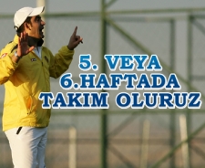 Ümit Özat '5 veya 6. haftada takım oluruz'