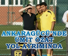 Ankaragücü'nde Ümit Özat yol ayrımında