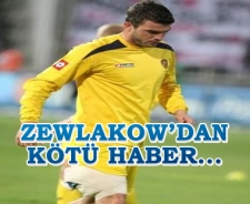 Zewlakow'dan kötü haber