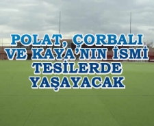 Polat, Çorbalı ve Kaya'nın isimleri tesislerde yaşayacak