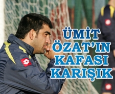 Ümit Özat'ın kafası karışık