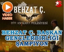 Behzat Ç. Başkan Gençlerbirliği şampiyon