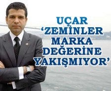 Uçar 'Zeminler marka değerine yakışmıyor'