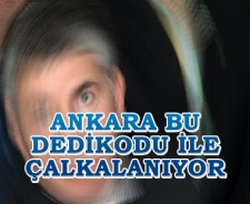 Ankara bu dedikoduyla çalkalanıyor