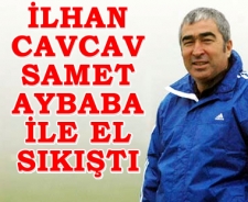 Cavcav Samet Aybaba ile el sıkıştı...