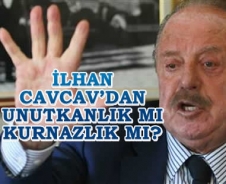 Cavcav'dan büyük unutkanlık mı, kurnazlık mı?