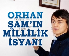 Orhan Şam'ın millilik isyanı