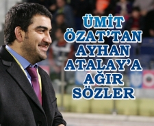 Ümit Özat'tan Ayhan Atalay'a ağır sözler