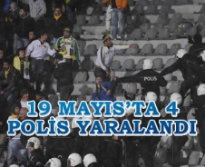 19 Mayıs'ta 4 polis yaralandı