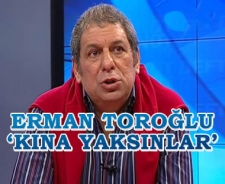 Erman Toroğlu 'Kına yaksınlar'