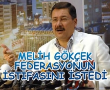 Melih Gökçek federasyonun istifasını istedi