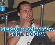 Serdar Özkan'da sona doğru