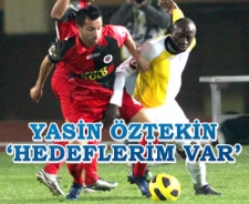 Yasin Öztekin 'hedeflerim var'