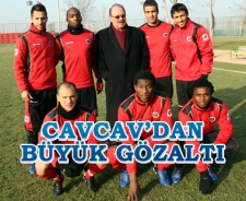 Cavcav'dan yeni transferlere gözaltı