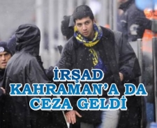 İrşad Kahraman'a da ceza geldi