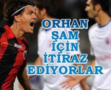 Orhan Şam için itiraz ediyorlar