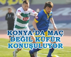 Konya'daki maç değil küfürler konuşuluyor