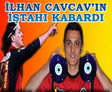 İlhan Cavcav'ın iştahı kabardı