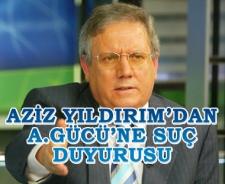 Aziz Yıldırım'dan A.Gücü'ne suç duyurusu