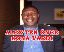 Alex'ten önce Kona vardı