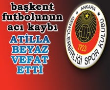 Başkent futbolunun acı günü Atilla Beyaz öldü