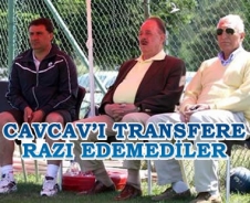 Cavcav'ı transfere ikna edemediler