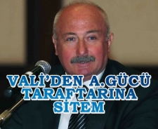 Vali'den A.Gücü taraftarına sitem