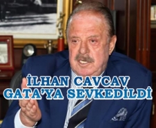 İlhan Cavcav GATA'ya kaldırıldı