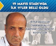 19 Mayıs'ta ilk 11'ler belli oldu