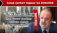 İlhan Cavcav yaşamı ile oynuyor