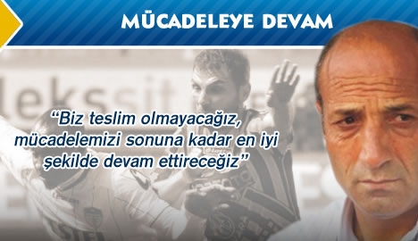 Doğan "Mücadeleye devam"