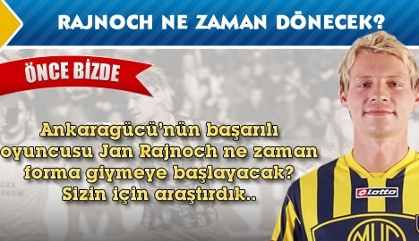 Rajnoch ne zaman dönecek?