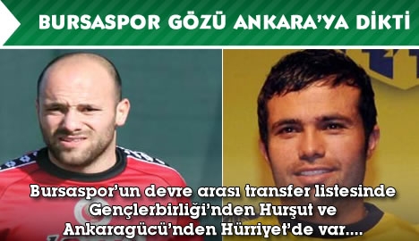 Bursaspor gözünü Hürriyet ve Hurşut'a dikti...