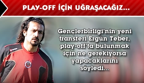 Play-off'ta bulunmak için ne gerekiyorsa yapacağız... 