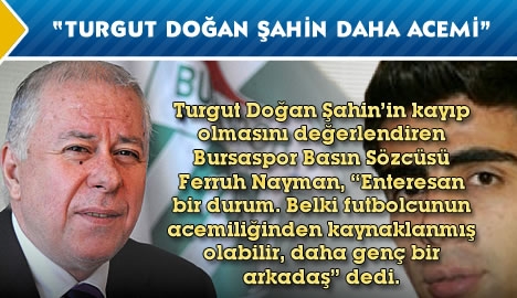 "Turgut Doğan Şahin daha acemi"