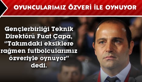 Çapa "Oyuncularımız özveri ile oynuyor"