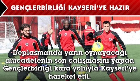 Gençlerbirliği, Kayseri'ye hazır...
