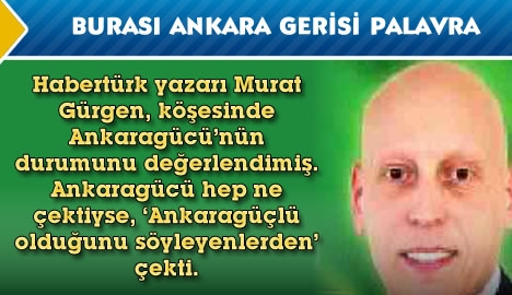 Burası Ankara, gerisi palavra...