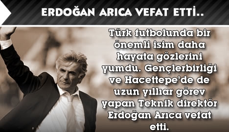 Erdoğan Arıca vefat etti..