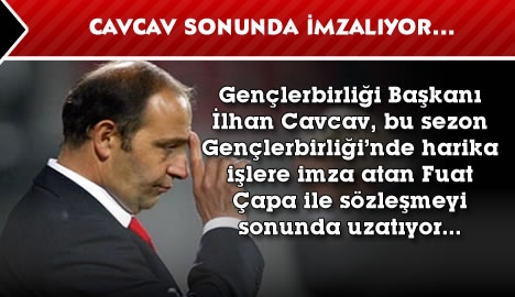 Cavcav sonunda imzalıyor...