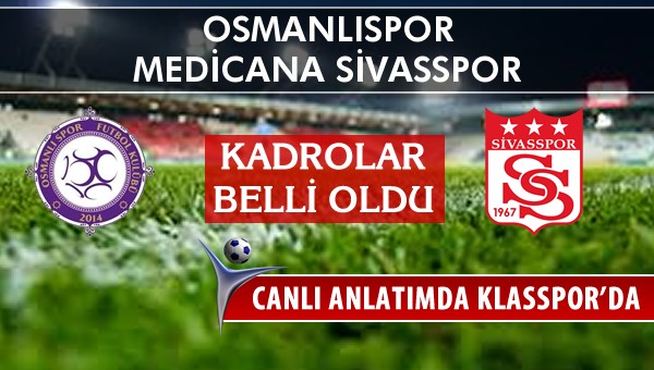 Osmanlıspor - Medicana Sivasspor maç kadroları belli oldu...