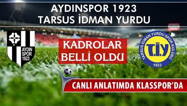 Aydınspor 1923 - Tarsus İdman Yurdu maç kadroları belli oldu...