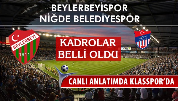 Beylerbeyispor - Niğde Belediyespor maç kadroları belli oldu...