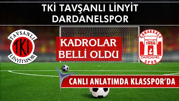 TKİ Tavşanlı Linyit - Dardanelspor maç kadroları belli oldu...
